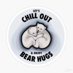 Let's Chill Out & Enjoy Bear Hugs - Sticker image